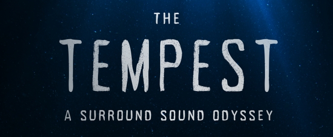 THE TEMPEST: A SURROUND SOUND ODYSSEY Will Stream Next Month Video