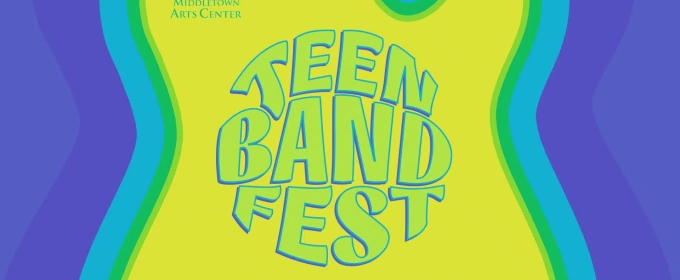 Middletown Arts Center to Host Open Call For TEEN Band Fest