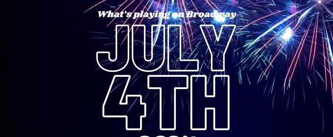 What's Playing on Broadway: July 4th Week 2024