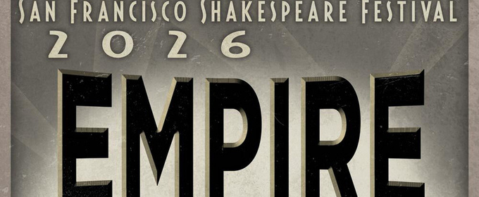 San Francisco Shakespeare Festival Unveils 2026 Season EMPIRE