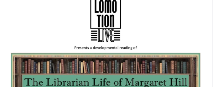 THE LIBRARIAN LIFE OF MARGARET HILL to be Presented by LoMotion Live