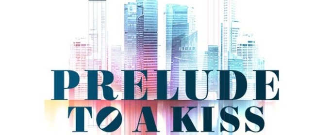 South Coast Repertory Presents PRELUDE TO A KISS, THE MUSICAL World Premiere