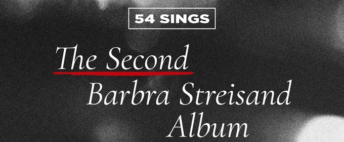 54 SINGS THE SECOND BARBRA STREISAND ALBUM Will Come to 54 Below