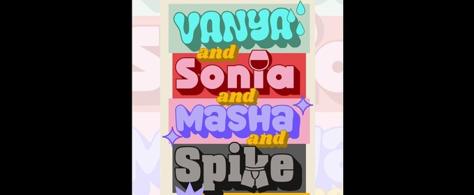 Review: VANYA AND SONIA AND MASHA AND SPIKE at Live Theatre Workshop