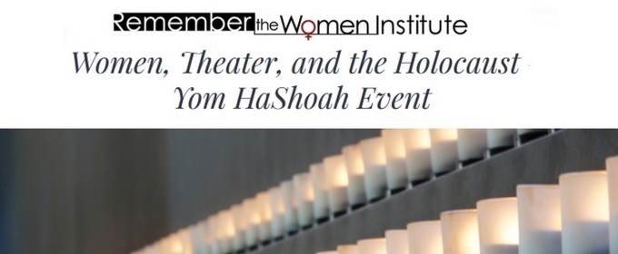Remember the Women Institute to Present WOMEN, THEATER, AND THE HOLOCAUST