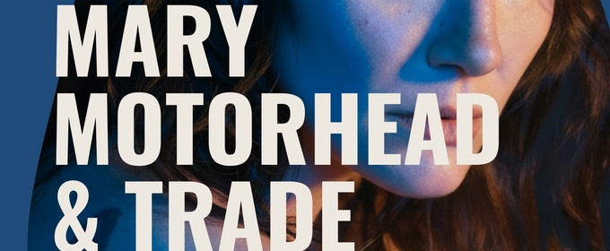 Emma O'Halloran's Double-Bill MARY MOTORHEAD & TRADE Premieres in Australia at The Malthouse