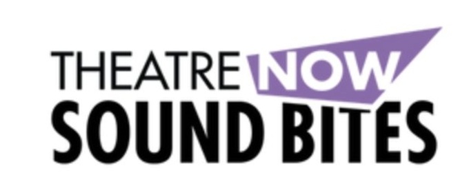 Shows Revealed For Theatre Now's SOUND BITES 13