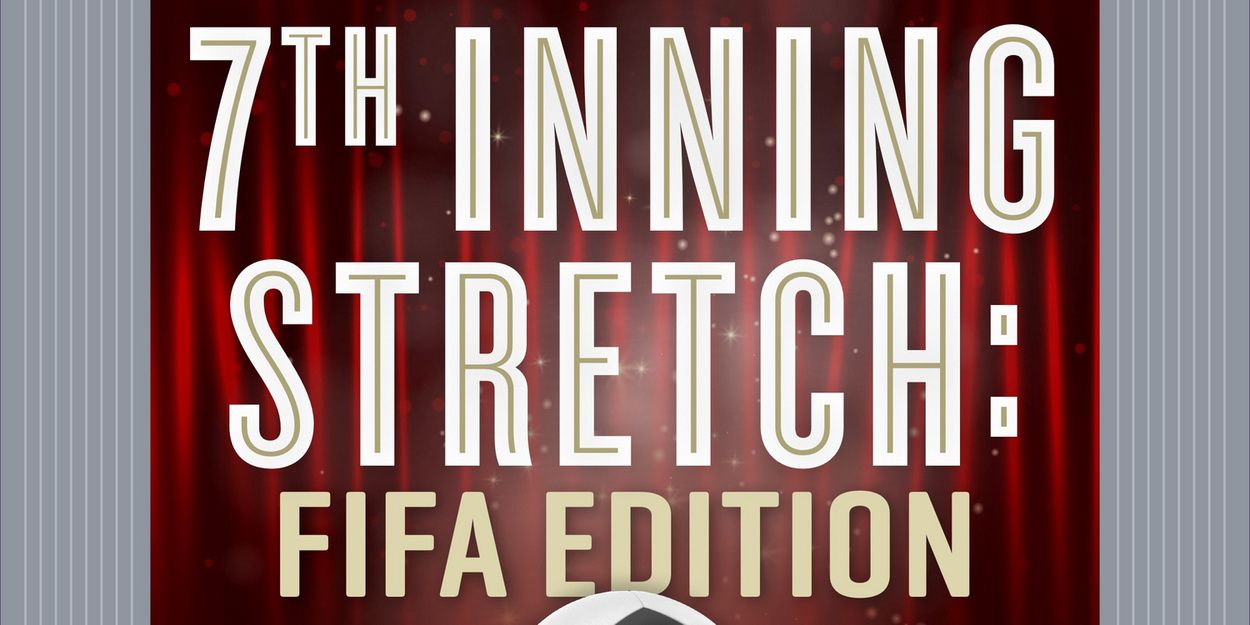7TH INNING STRETCH: FIFA EDITION to Make One-Night-Only Debut at Mile ...