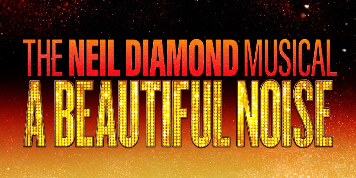 A BEAUTIFUL NOISE THE NEIL DIAMOND MUSICAL Makes Its Columbus Premiere