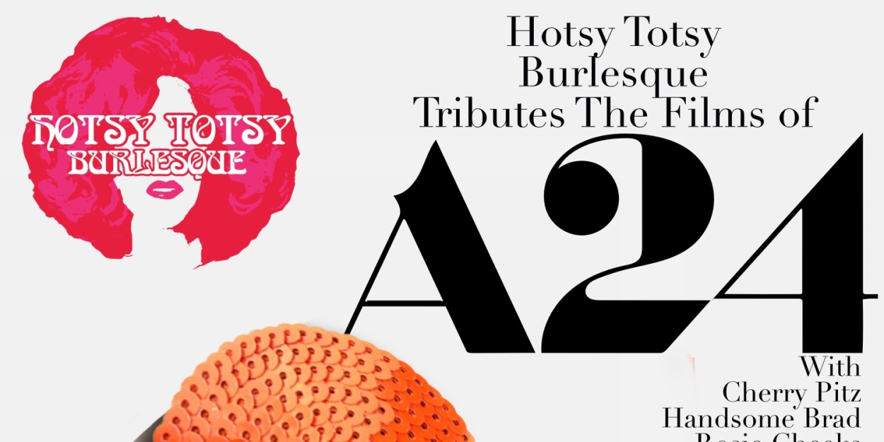 A HOTSY TOTSY BURLESQUE TRIBUTE TO A24 FILMS Comes to the Slipper Room  Image