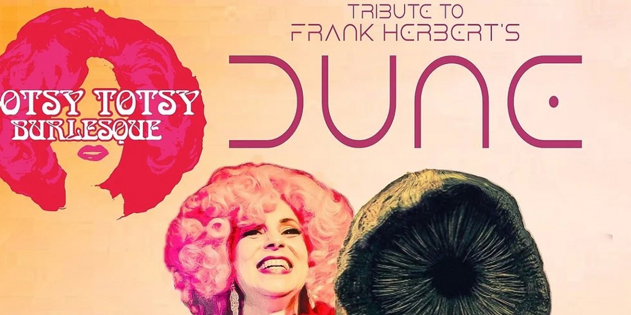 A Hotsy Totsy Burlesque Tribute to DUNE to be Presented at The Slipper Room 