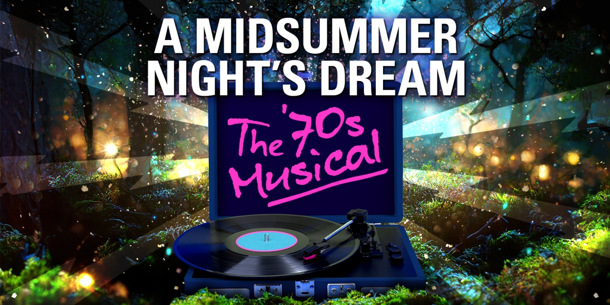 A MIDSUMMER NIGHT'S DREAM: THE ‘70S MUSICAL Hits The Stage This February Photo