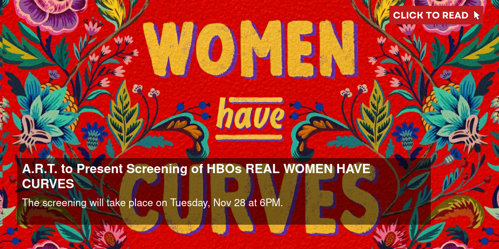 A.R.T. to Present Screening of HBO's REAL WOMEN HAVE CURVES