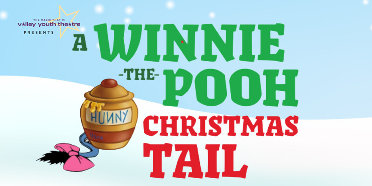Valley Youth Theatre To Present 28th Annual A WINNIETHEPOOH CHRISTMAS