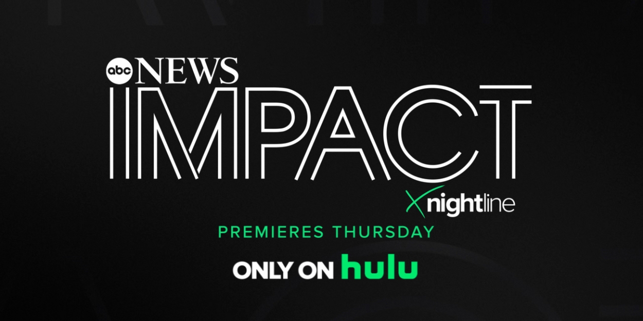 ABC News Renews IMPACT x NIGHTLINE For Season Two on Hulu 