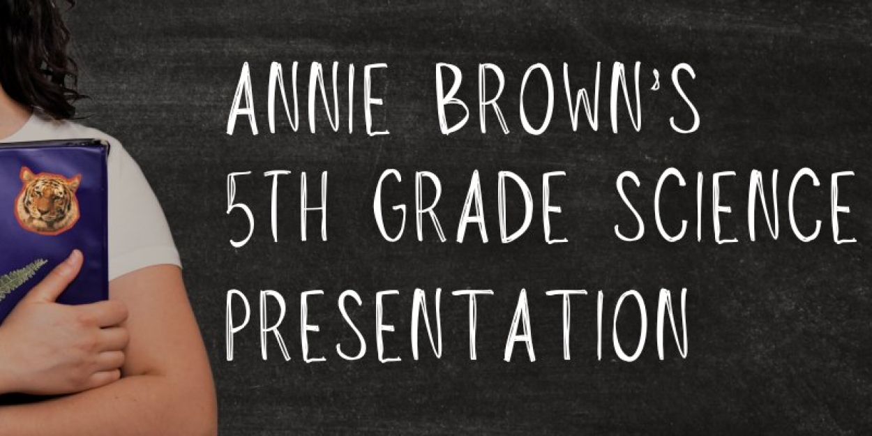 ANNIE BROWN'S 5TH GRADE SCIENCE PRESENTATION Returns To SoHo Playhouse  Image