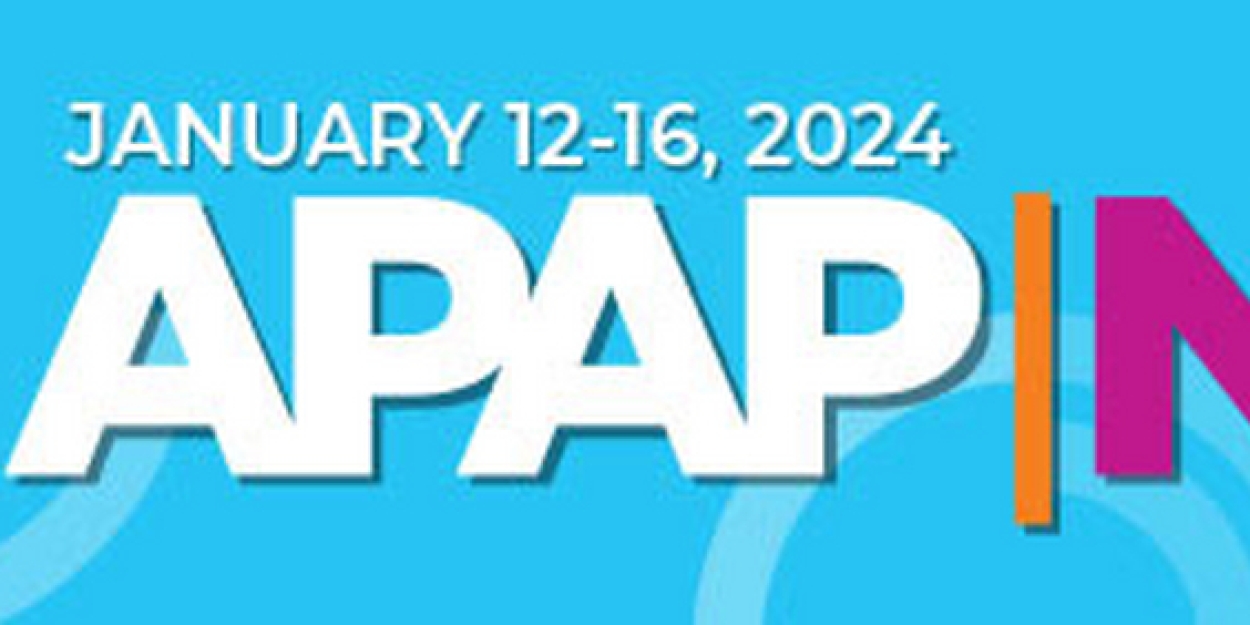 APAP|NYC 2024, The World's Premiere Gathering Of The Performing Arts Industry, Takes Place January 12-16 