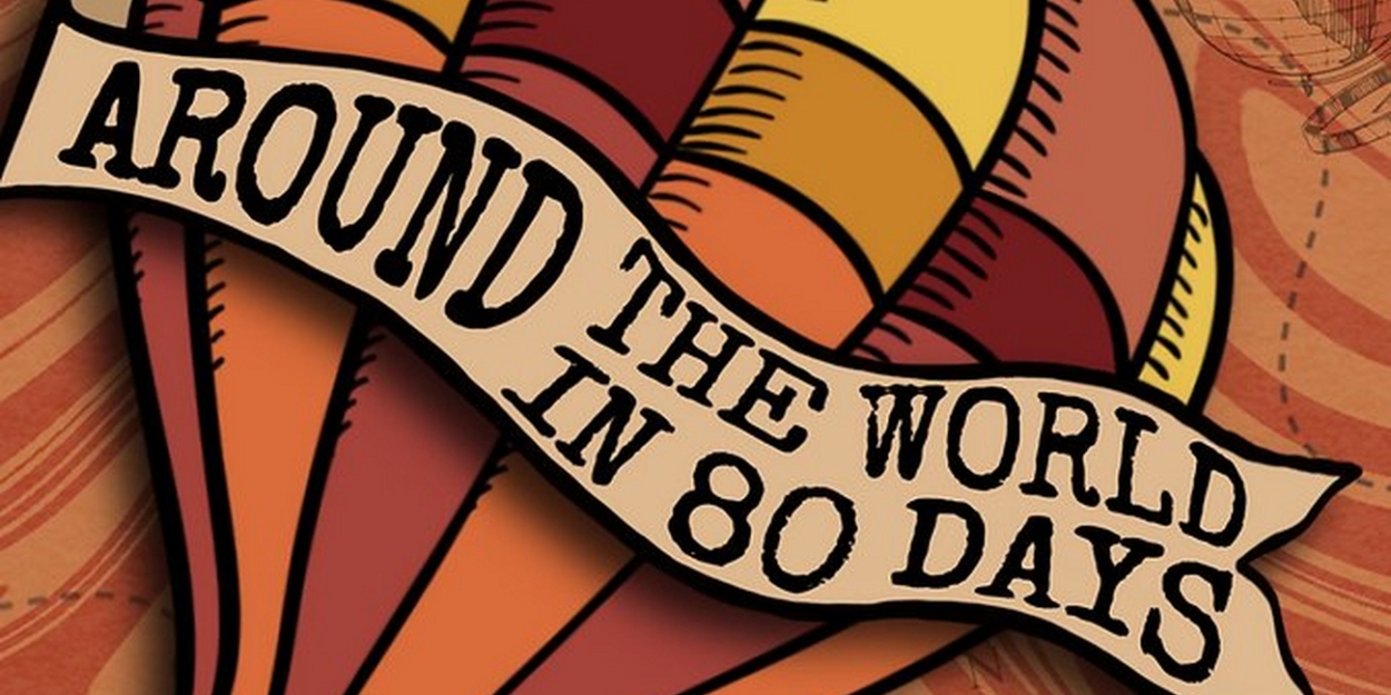 AROUND THE WORLD IN 80 DAYS Comes to Matthews Playhouse of the Performing Arts Next Month 