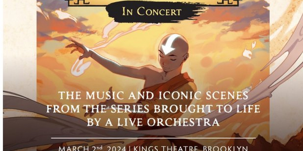 AVATAR: THE LAST AIRBENDER IN CONCERT Comes to the Kings Theatre in March 