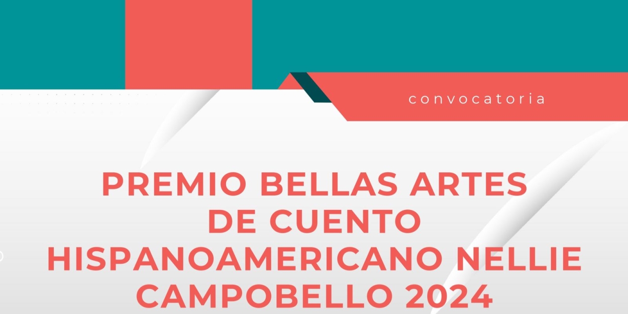 Abren La Convocatoria Para El Premio Bellas Artes De Cuento Hispanoamericano Nellie Campobello 2024 