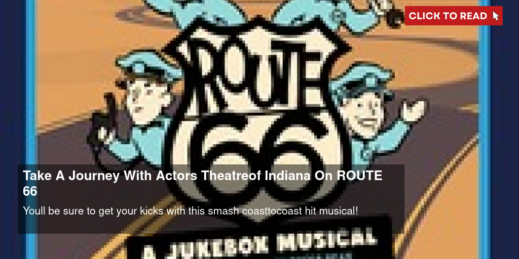 Take A Journey With Actors Theatre of Indiana On ROUTE 66 - Vimarsana News