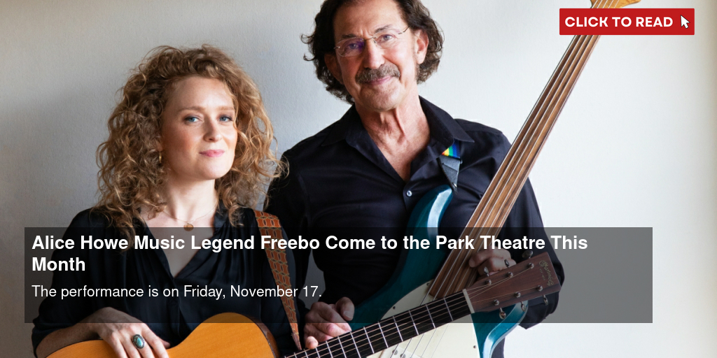 Alice Howe & Music Legend Freebo Come to the Park Theatre This Month - Vimarsana News
