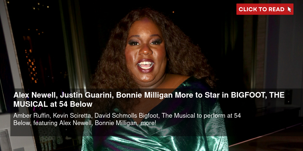 Alex Newell, Justin Guarini, Bonnie Milligan & More to Star in BIGFOOT, THE MUSICAL at 54 Below - Vimarsana News