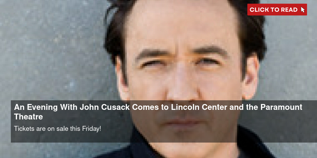 An Evening With John Cusack Comes to Lincoln Center and the Paramount Theatre - Vimarsana News