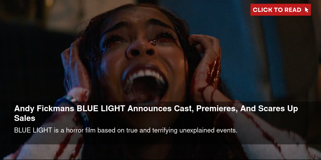 Andy Fickman's BLUE LIGHT Announces Cast, Premieres, And Scares Up Sales - Vimarsana News