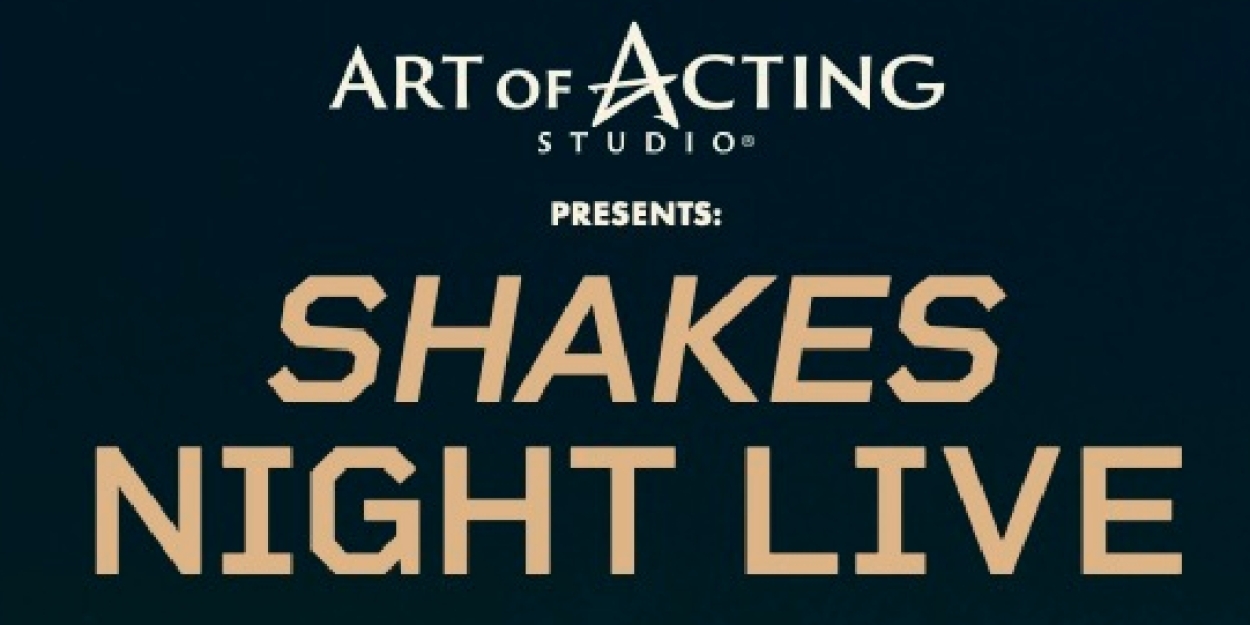 Art Of Acting Studio To Present SHAKES NIGHT LIVE Benefitting BC/EFA 