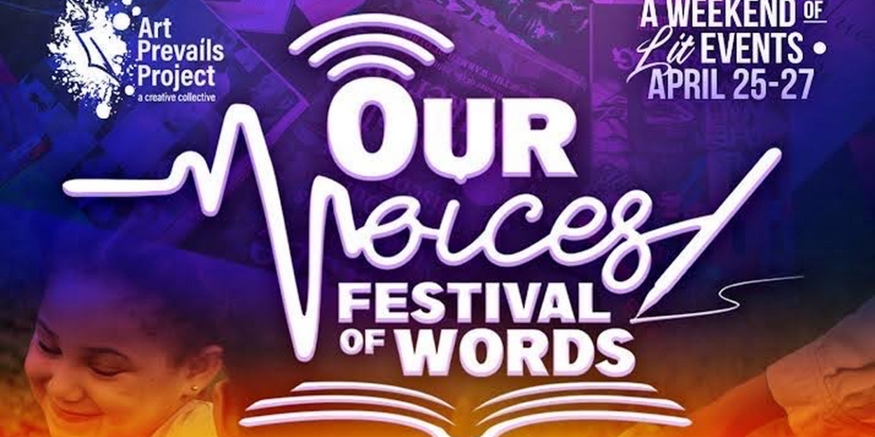 Art Prevails Project to Present 2nd Annual OUR VOICES: FESTIVAL OF WORDS 