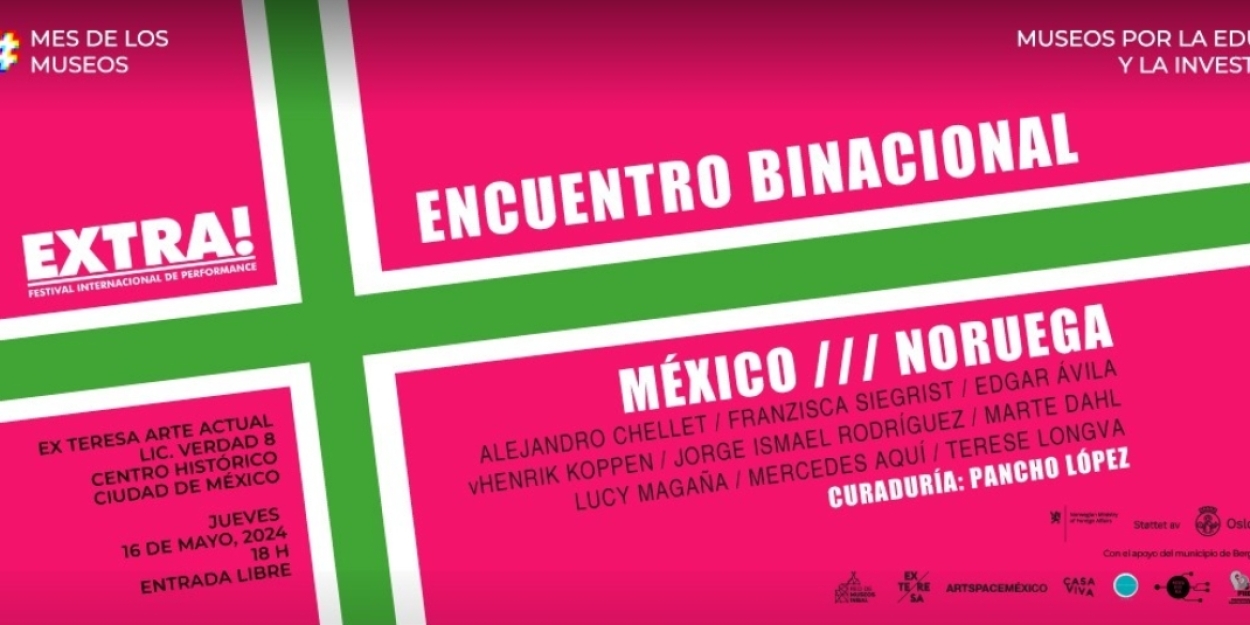Artistas De México Y Noruega Participarán En El Festival Internacional De Performance EXTRA! En Ex Teresa Arte Actual 