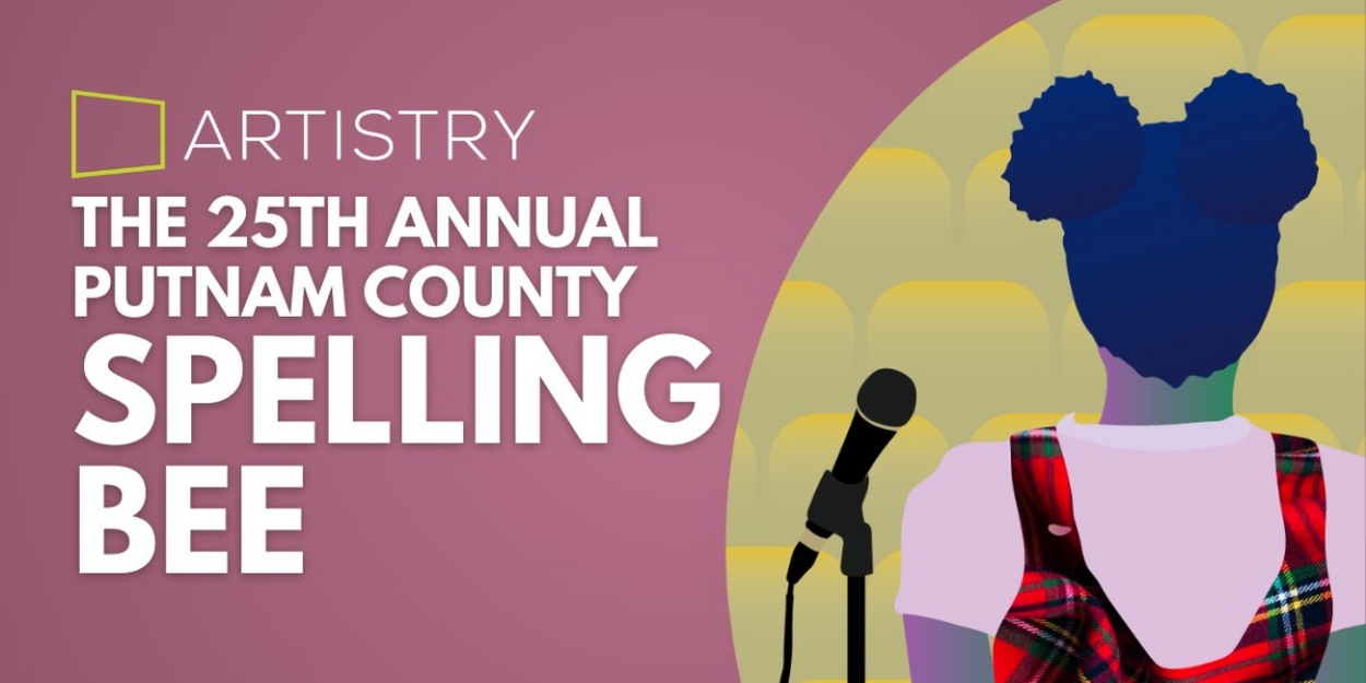 Artistry Continues 2023 Season With THE 25TH ANNUAL PUTNAM COUNTY SPELLING BEE 