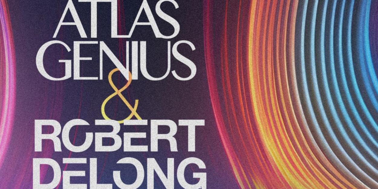 Atlas Genius and Robert DeLong to Embark on Co-Headline Tour  Image