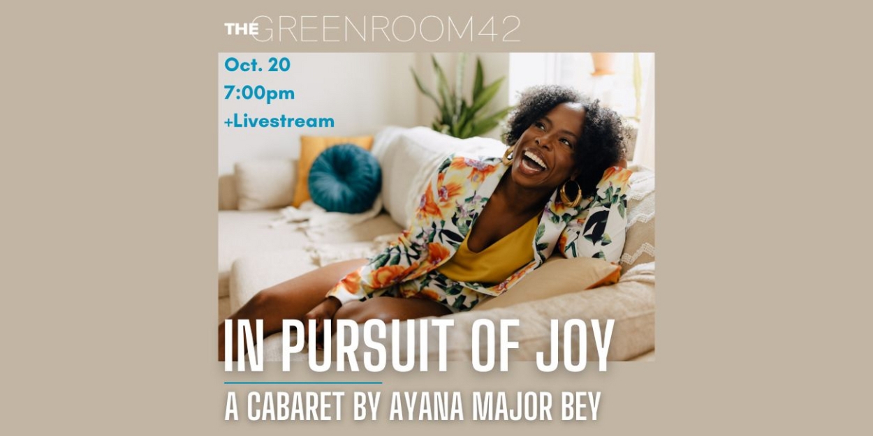 Ayana Major Bey Brings New Cabaret IN PURSUIT OF JOY To The Green Room 42  Image