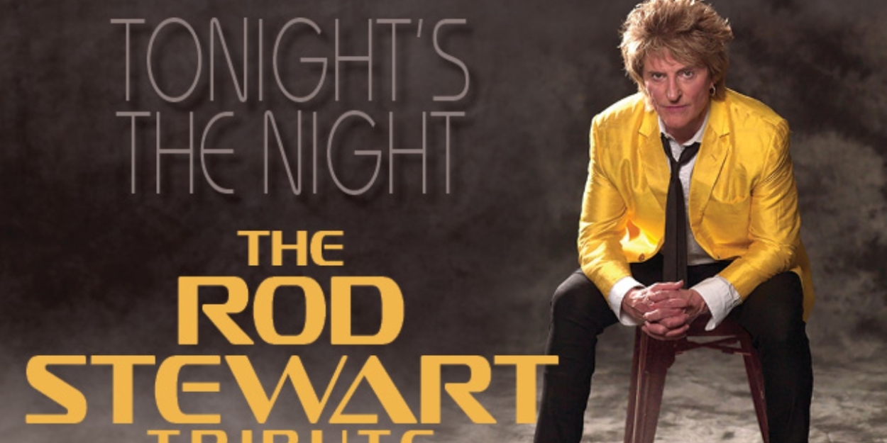 TONIGHT'S THE NIGHT – THE ROD STEWART TRIBUTE Comes to Barbara B. Mann Performing Arts Hall In February 2025  Image