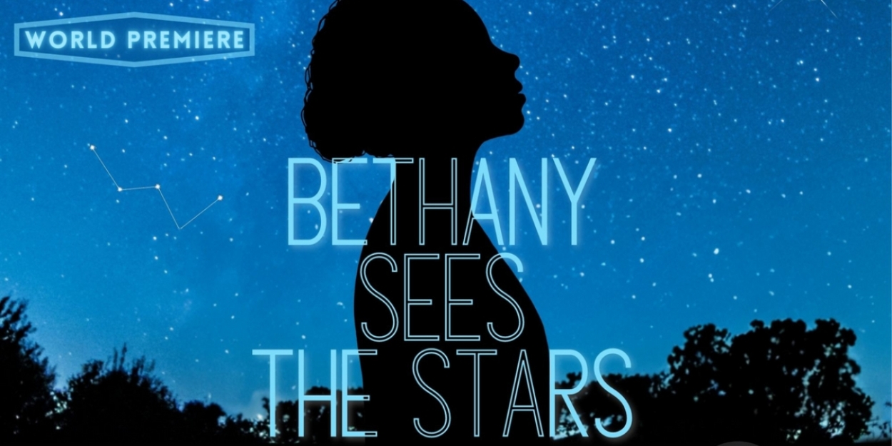 BETHANY SEES THE STARS to Premiere At Copious Love Productions 