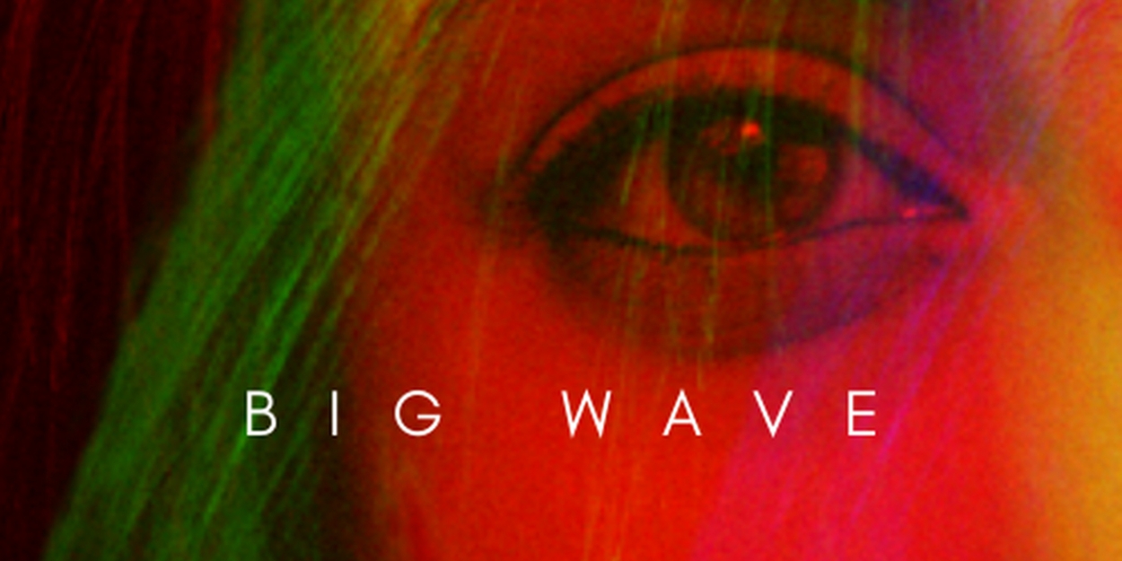 BIG WAVE Will Make itss Off-Broadway Debut in a One Night Only Performance  Image