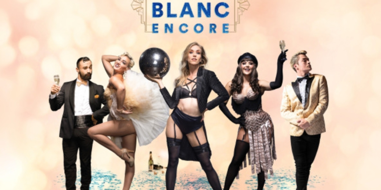 BLANC DE BLANC Encore Extends To Easter 2024   BLANC DE BLANC Encore Extends To Easter 2024 1698985338 