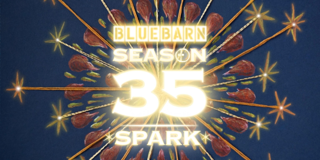 Discover the Lineup for BLUEBARN Theatre's Season 35: *SPARK* 