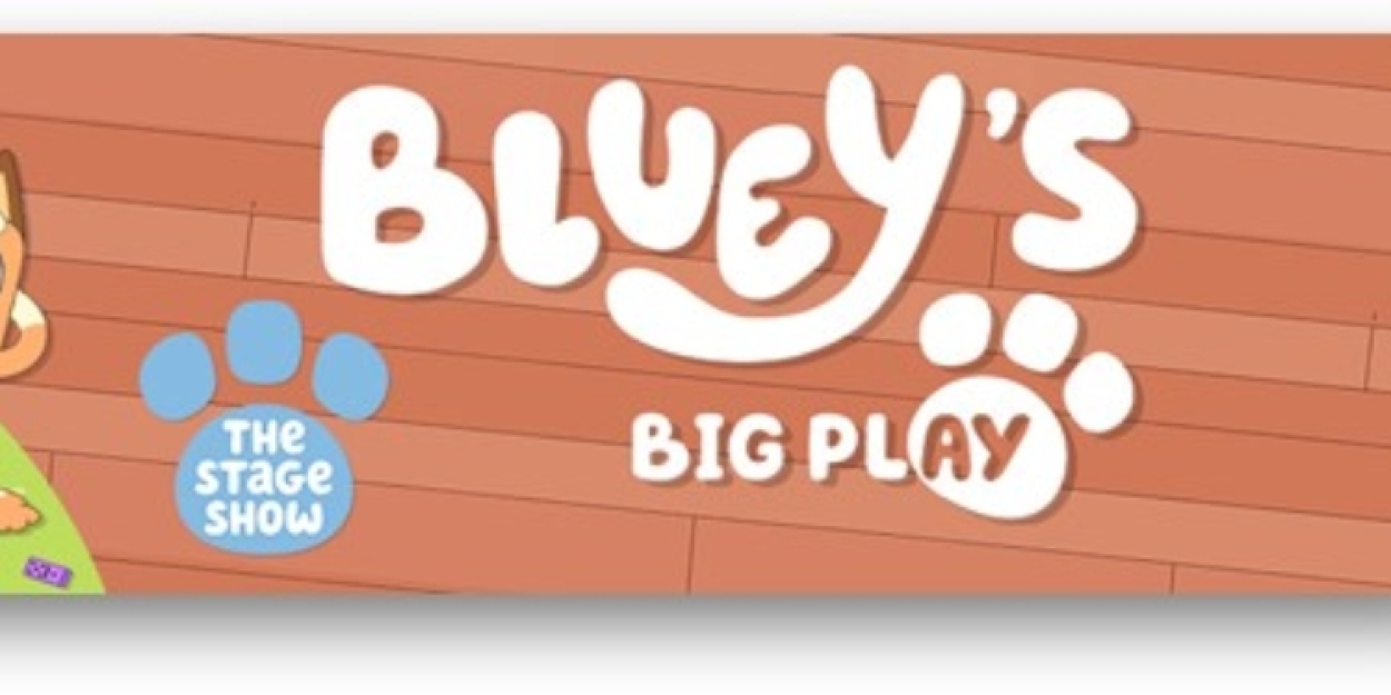 BLUEY'S BIG PLAY Adds Matinee Performance at the Aronoff Center 