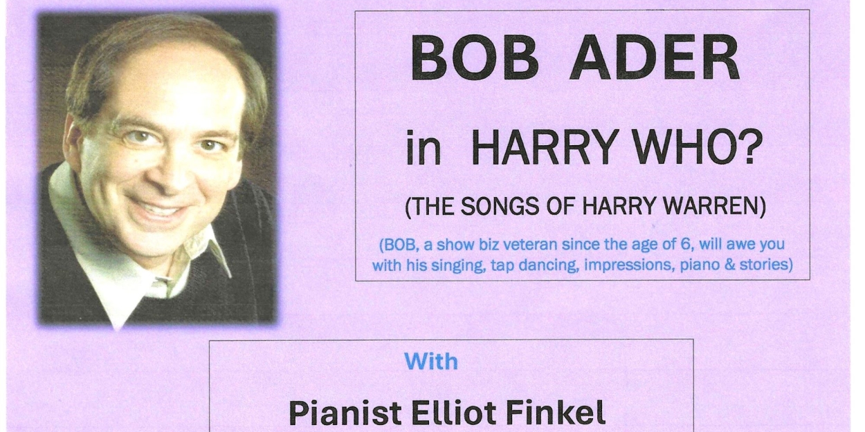Bob Ader to Present Encore Performance Of HARRY WHO? - THE SONGS OF HARRY WARREN at Don't Tell Mama 