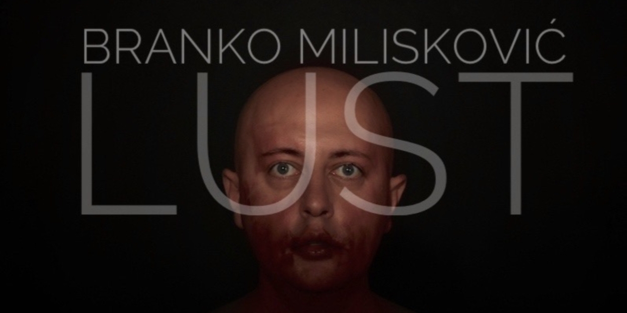 BRANKO MILISKOVIĆ - LUST Comes to The Tank in September  Image