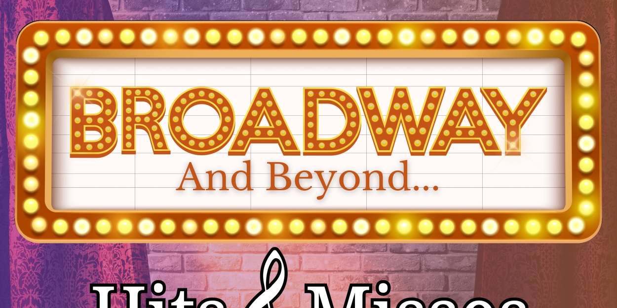 BROADWAY AND BEYOND - HITS & MISSES is Now Playing at The Simi Valley Cultural Arts Center  Image