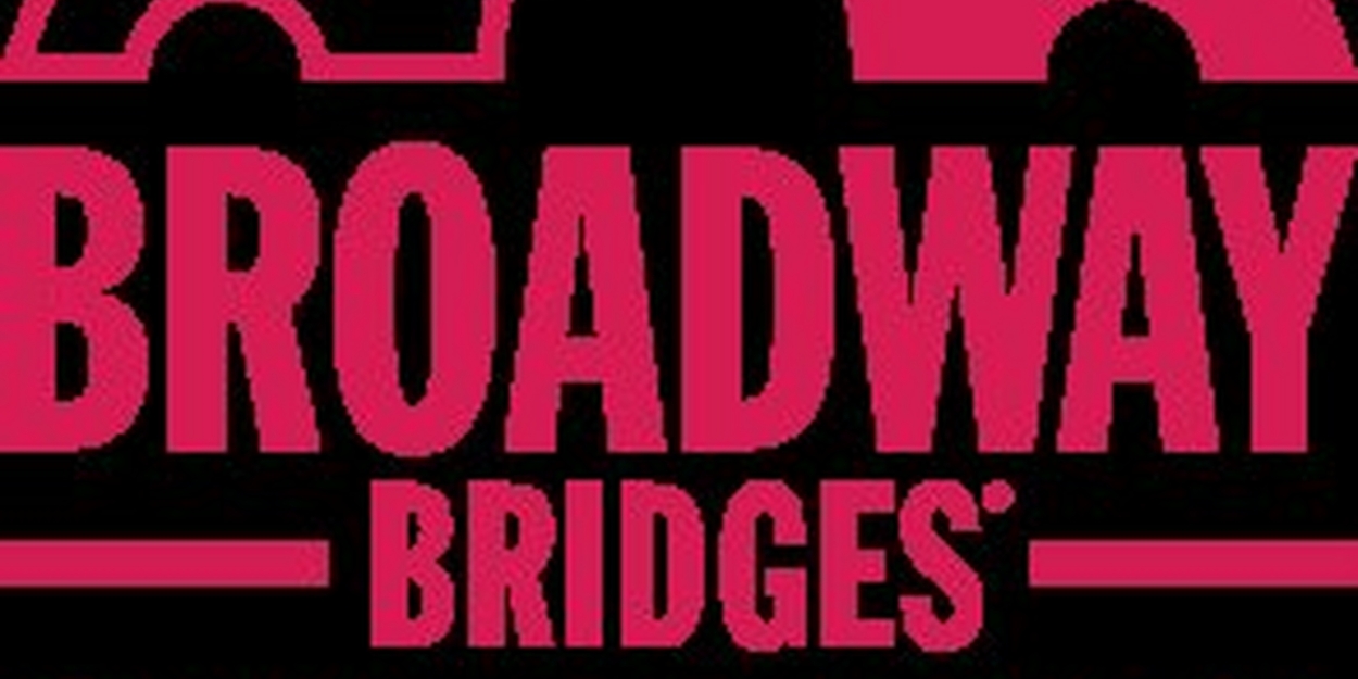 BROADWAY BRIDGES 2023 Public High School Arts Initiative Kicks Off Today 