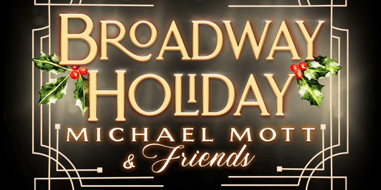 BROADWAY HOLIDAY WITH MICHAEL MOTT & FRIENDS to be Presented at The Green Room 42  Image