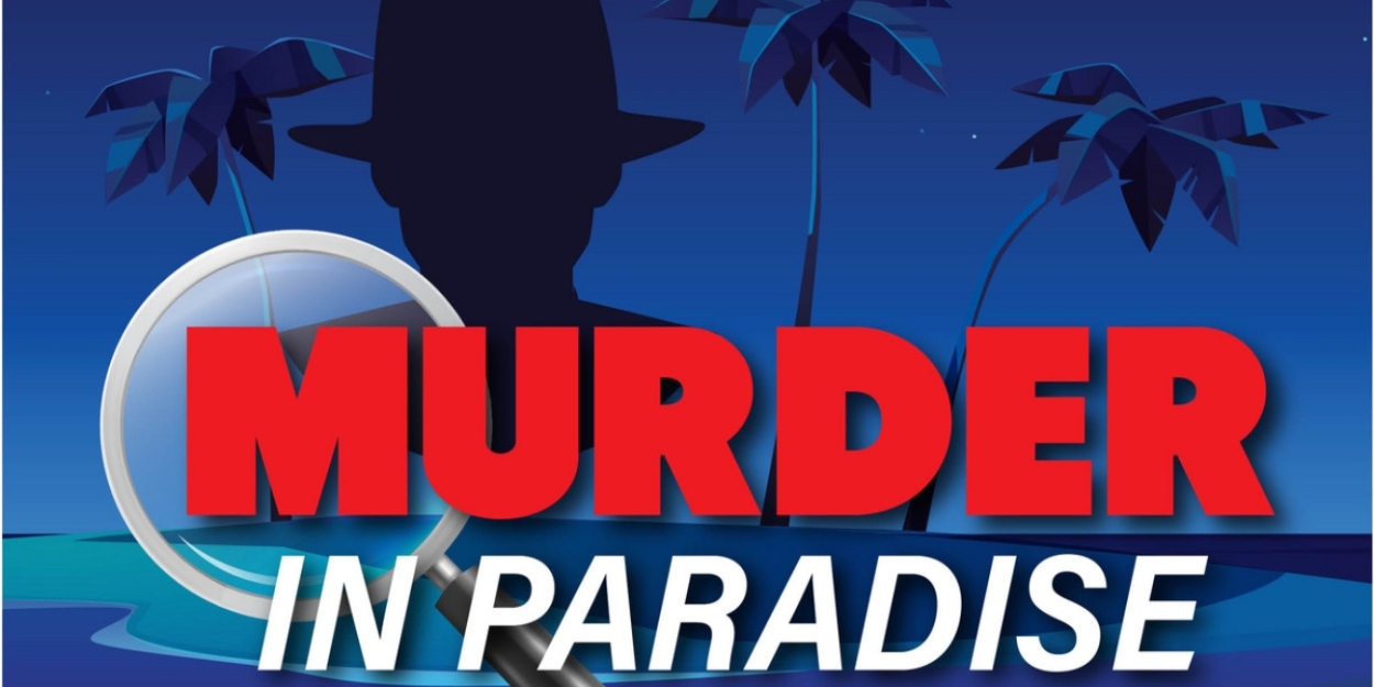 Broadway Palm Will Bring You MURDER IN PARADISE Beginning July 12 