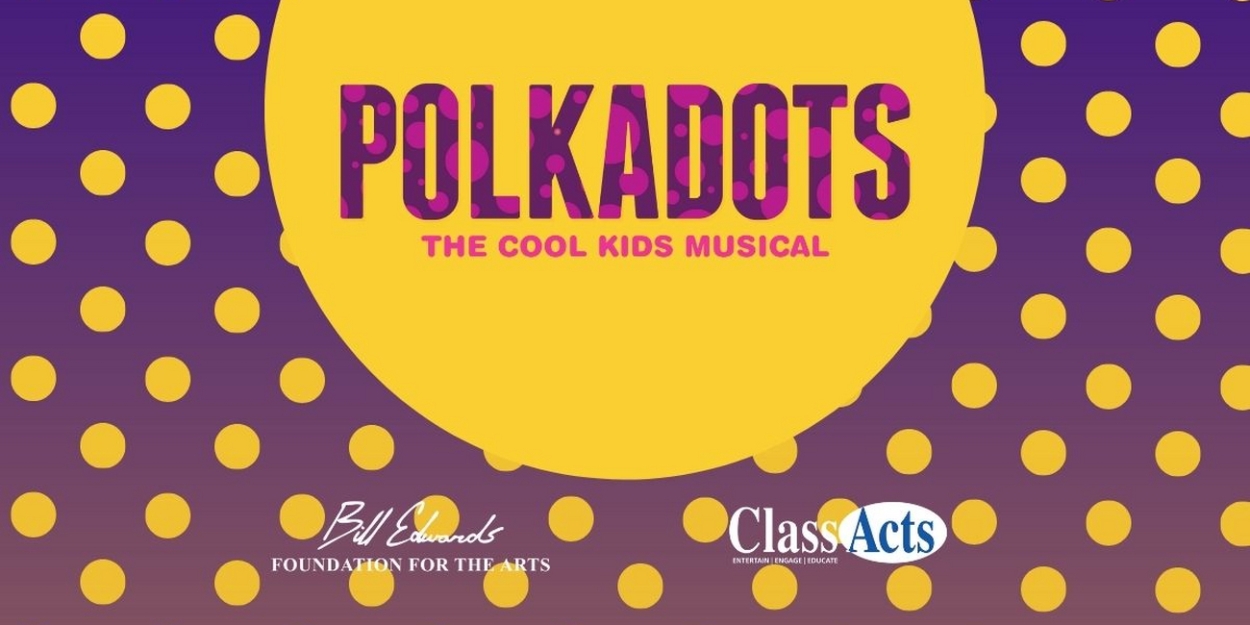 Bill Edwards Foundation For The Arts to Present POLKADOTS: THE COOL KIDS MUSICAL  Image