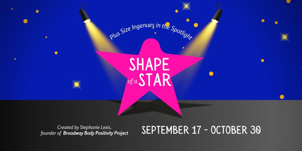 Broadway Body Positivity Project Launches 'Shape of a Star' Series  Image