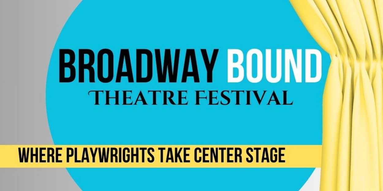 Broadway Bound Theatre Festival Announces Call For Submissions For Their New Home  Image